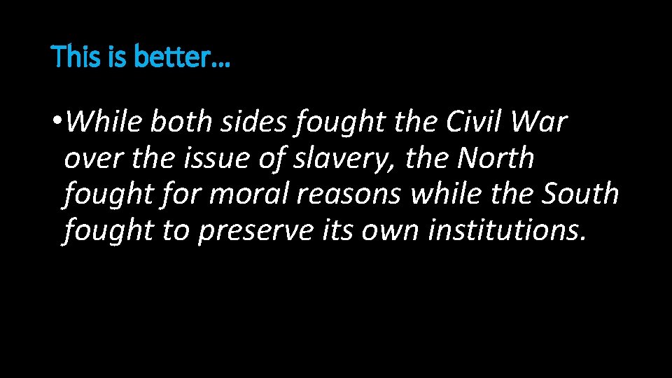 This is better… • While both sides fought the Civil War over the issue