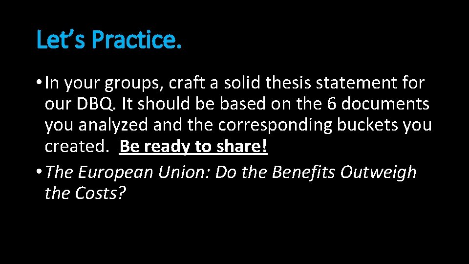 Let’s Practice. • In your groups, craft a solid thesis statement for our DBQ.