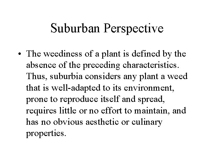 Suburban Perspective • The weediness of a plant is defined by the absence of