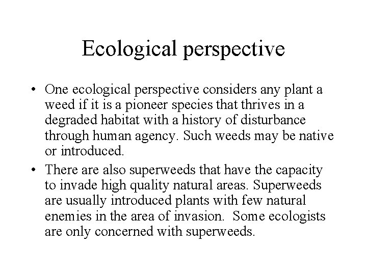 Ecological perspective • One ecological perspective considers any plant a weed if it is