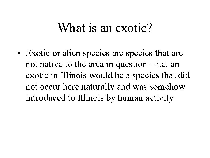 What is an exotic? • Exotic or alien species are species that are not
