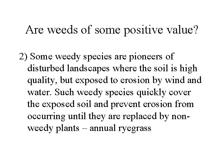 Are weeds of some positive value? 2) Some weedy species are pioneers of disturbed