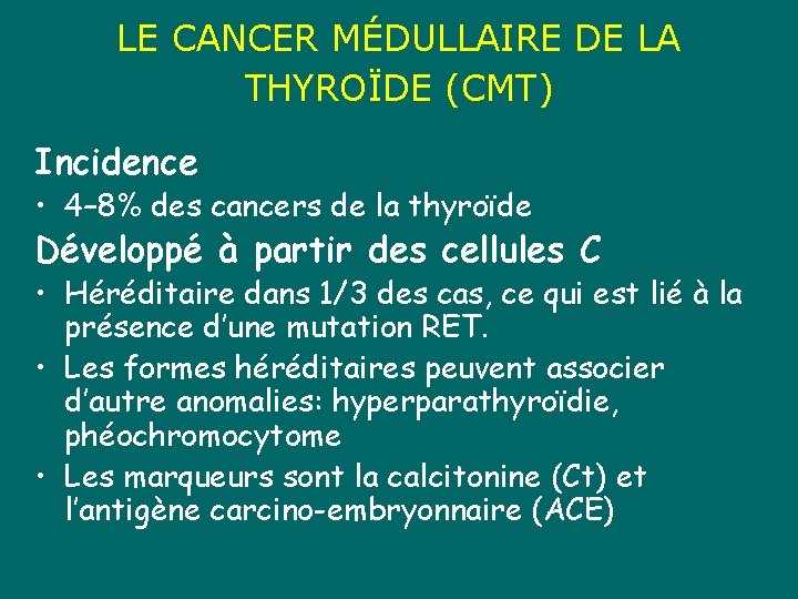 LE CANCER MÉDULLAIRE DE LA THYROÏDE (CMT) Incidence • 4– 8% des cancers de