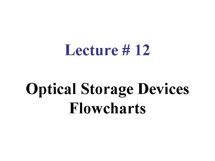 Lecture # 12 Optical Storage Devices Flowcharts 