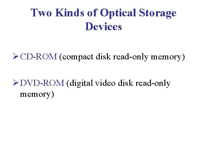 Two Kinds of Optical Storage Devices Ø CD-ROM (compact disk read-only memory) Ø DVD-ROM