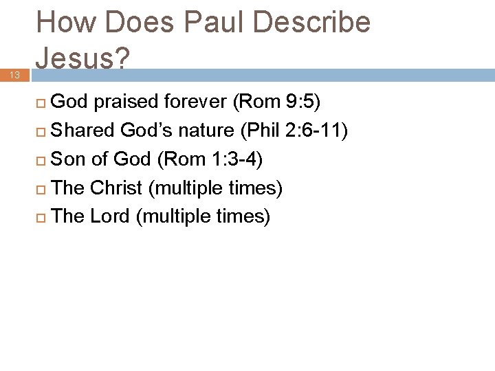 13 How Does Paul Describe Jesus? God praised forever (Rom 9: 5) ¨ Shared