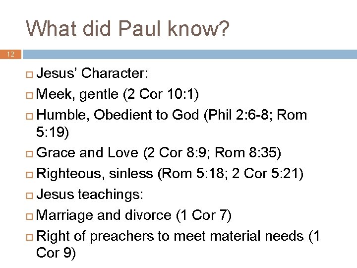 What did Paul know? 12 Jesus’ Character: ¨ Meek, gentle (2 Cor 10: 1)
