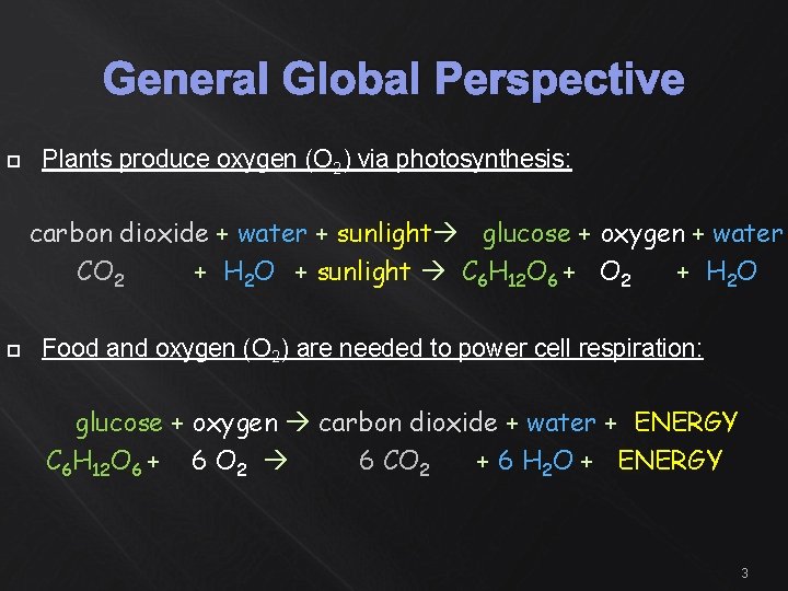 General Global Perspective Plants produce oxygen (O 2) via photosynthesis: carbon dioxide + water