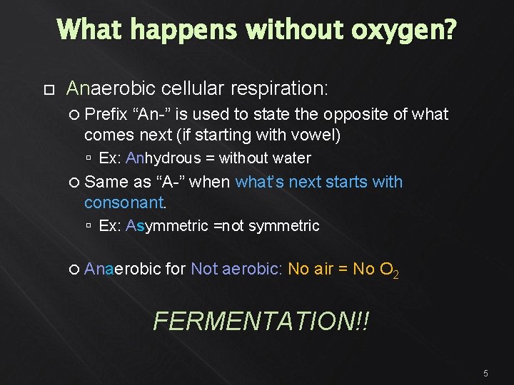 What happens without oxygen? Anaerobic cellular respiration: Prefix “An-” is used to state the