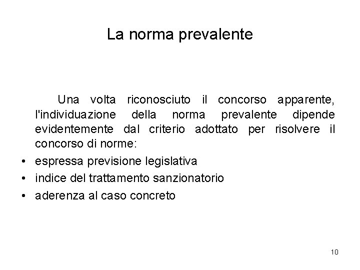 La norma prevalente Una volta riconosciuto il concorso apparente, l'individuazione della norma prevalente dipende