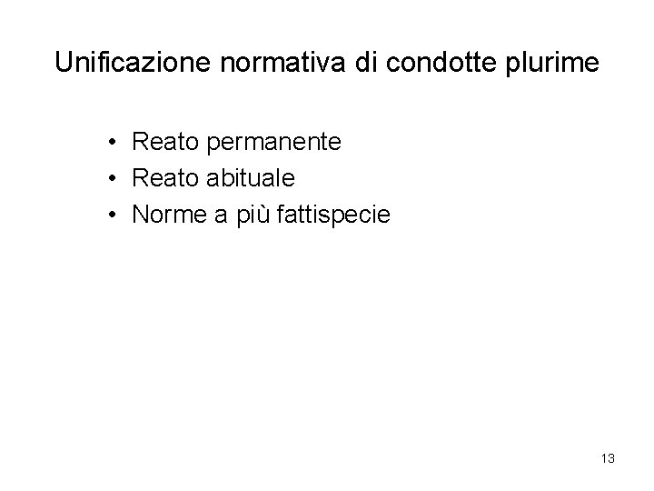 Unificazione normativa di condotte plurime • Reato permanente • Reato abituale • Norme a