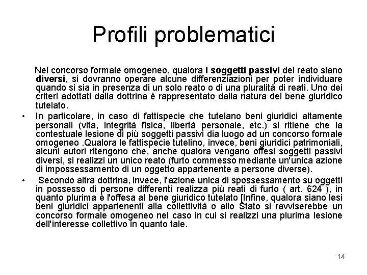 Profili problematici • • Nel concorso formale omogeneo, qualora i soggetti passivi del reato