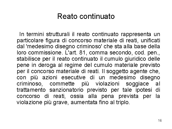 Reato continuato In termini strutturali il reato continuato rappresenta un particolare figura di concorso