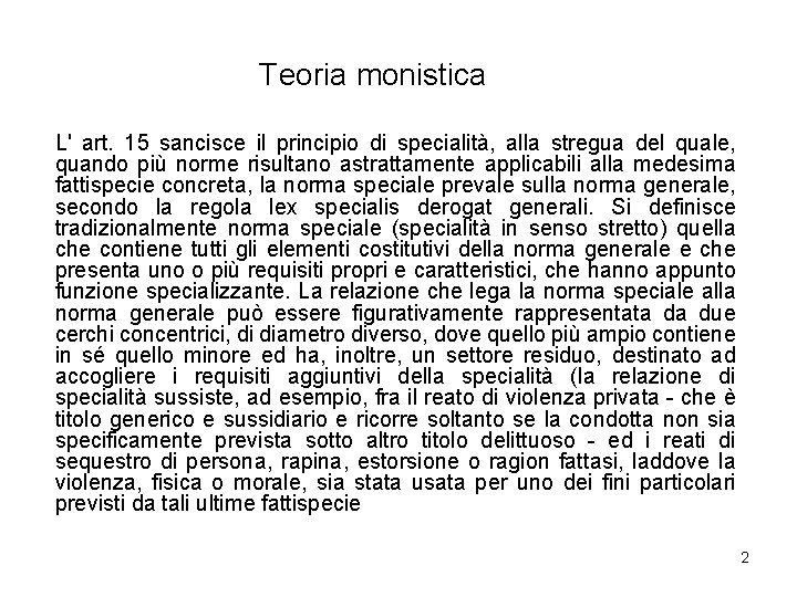 Teoria monistica L' art. 15 sancisce il principio di specialità, alla stregua del quale,