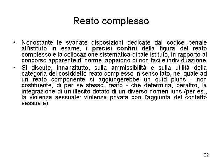 Reato complesso • Nonostante le svariate disposizioni dedicate dal codice penale all'istituto in esame,