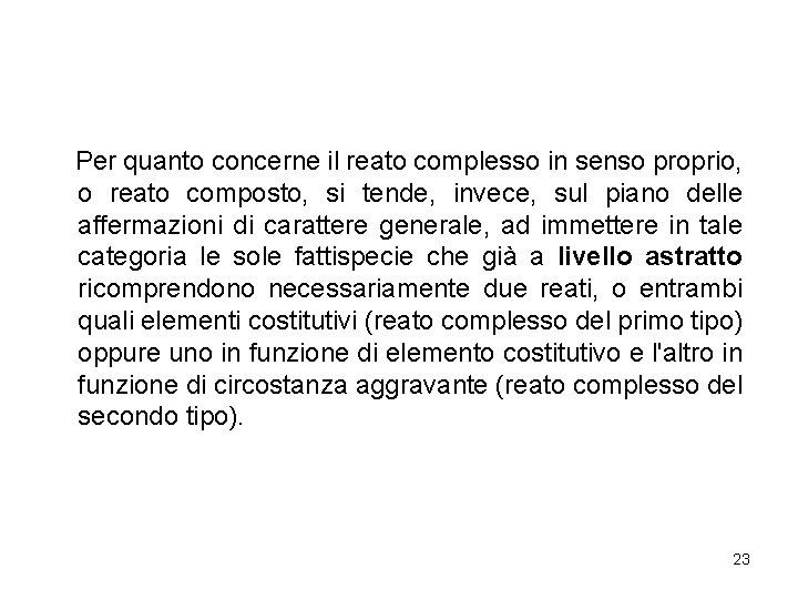 Per quanto concerne il reato complesso in senso proprio, o reato composto, si tende,