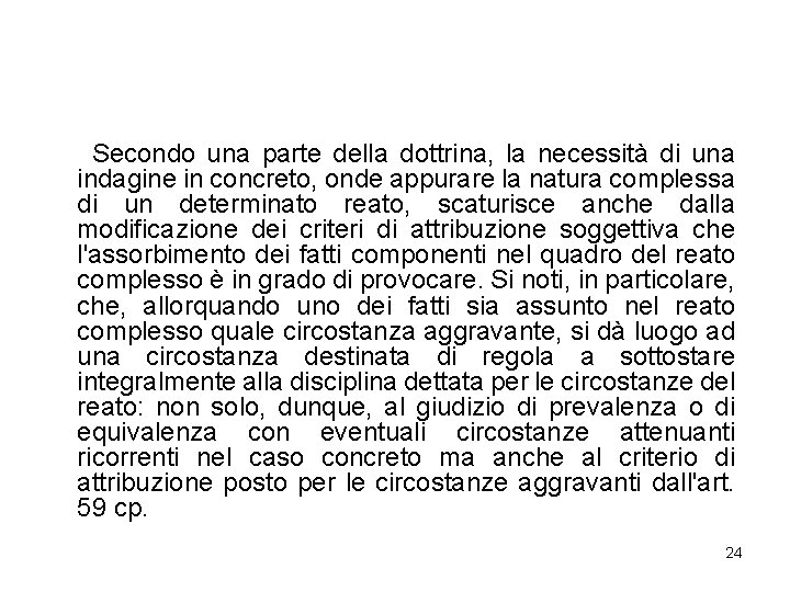 Secondo una parte della dottrina, la necessità di una indagine in concreto, onde appurare
