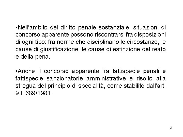  • Nell'ambito del diritto penale sostanziale, situazioni di concorso apparente possono riscontrarsi fra