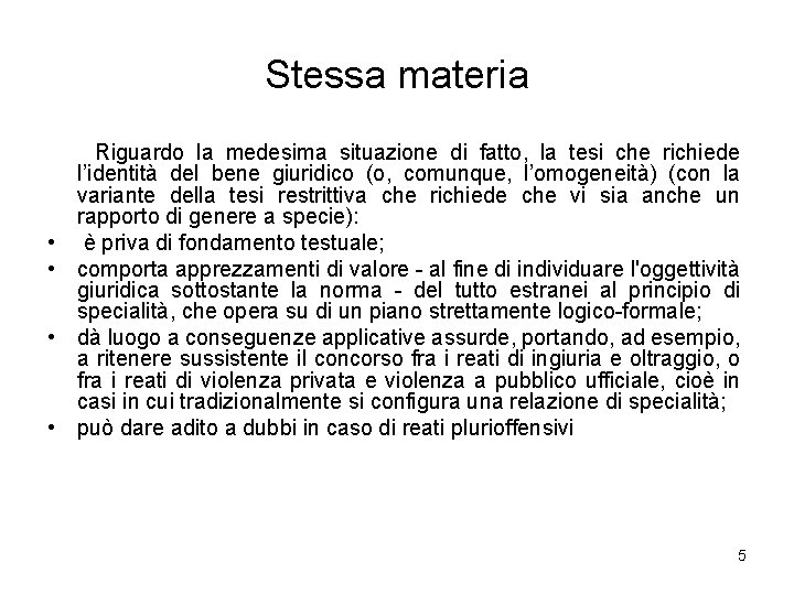 Stessa materia • • Riguardo la medesima situazione di fatto, la tesi che richiede