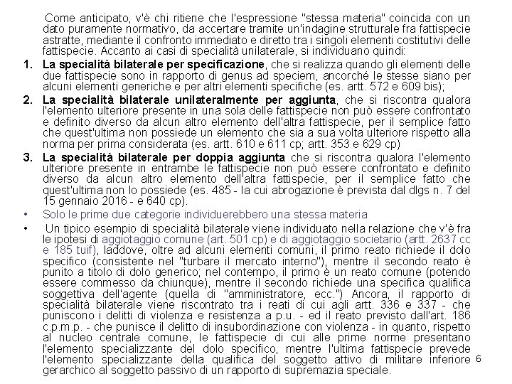 Come anticipato, v'è chi ritiene che l'espressione "stessa materia" coincida con un dato puramente