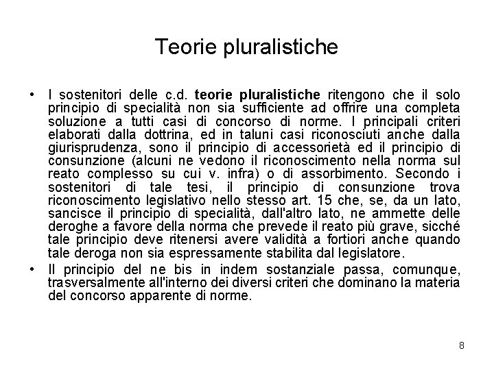 Teorie pluralistiche • I sostenitori delle c. d. teorie pluralistiche ritengono che il solo