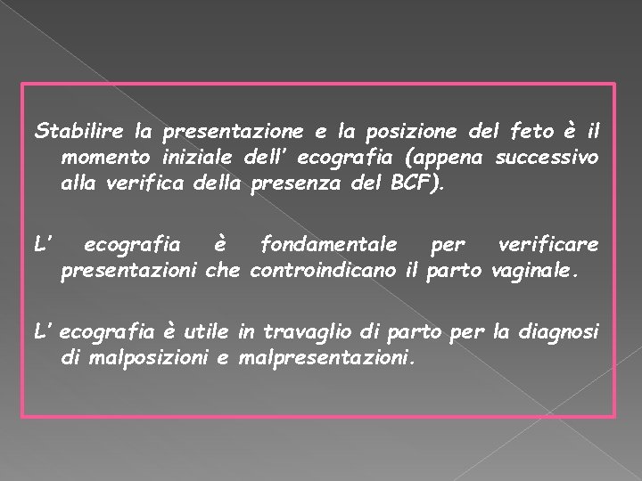 Stabilire la presentazione e la posizione del feto è il momento iniziale dell’ ecografia Stabilire la presentazione e la posizione del feto è il momento iniziale dell’ ecografia