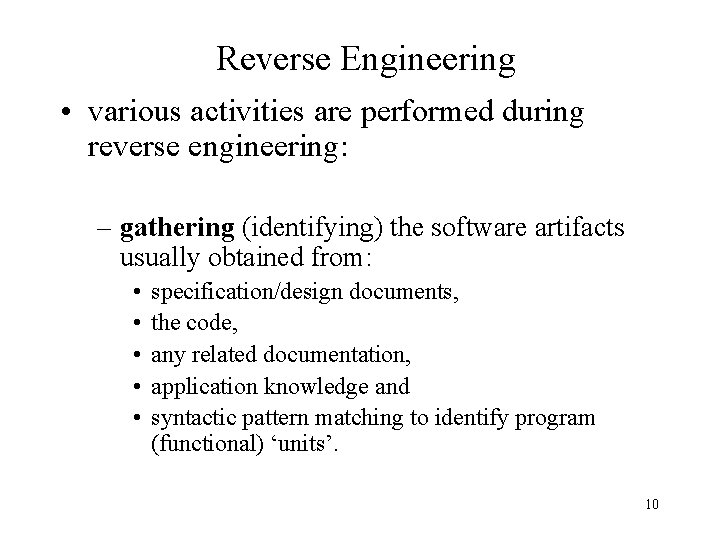 Reverse Engineering • various activities are performed during reverse engineering: – gathering (identifying) the