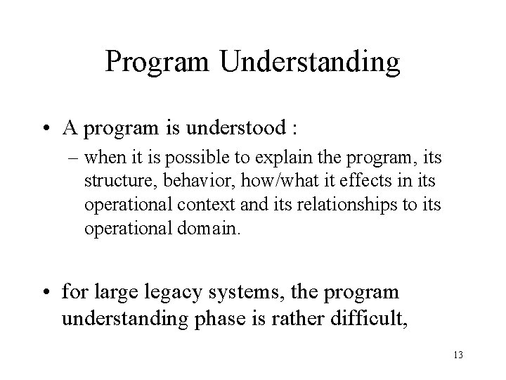 Program Understanding • A program is understood : – when it is possible to