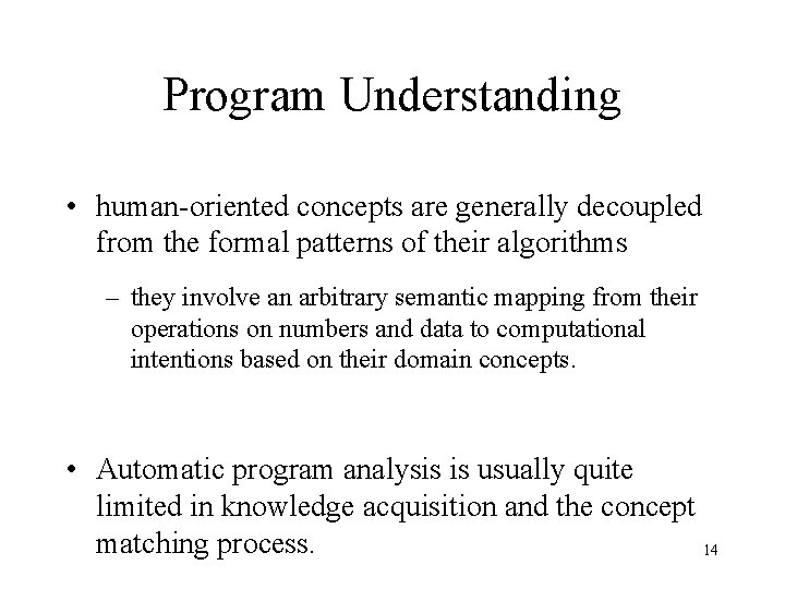 Program Understanding • human-oriented concepts are generally decoupled from the formal patterns of their