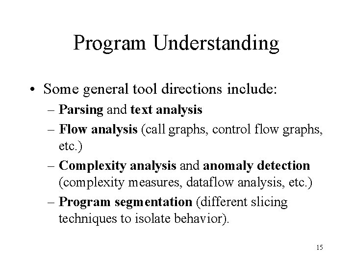 Program Understanding • Some general tool directions include: – Parsing and text analysis –