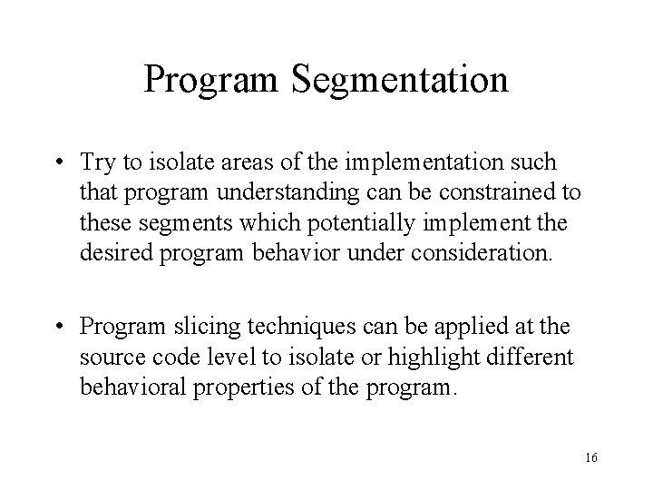 Program Segmentation • Try to isolate areas of the implementation such that program understanding