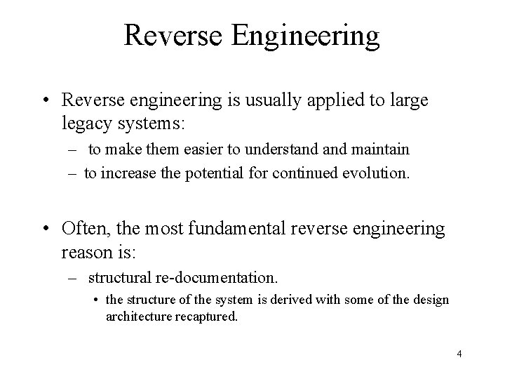 Reverse Engineering • Reverse engineering is usually applied to large legacy systems: – to