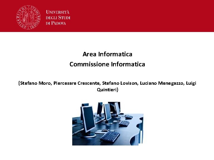 Area Informatica Commissione Informatica (Stefano Moro, Piercesare Crescente, Stefano Lovison, Luciano Menegazzo, Luigi Quintieri)