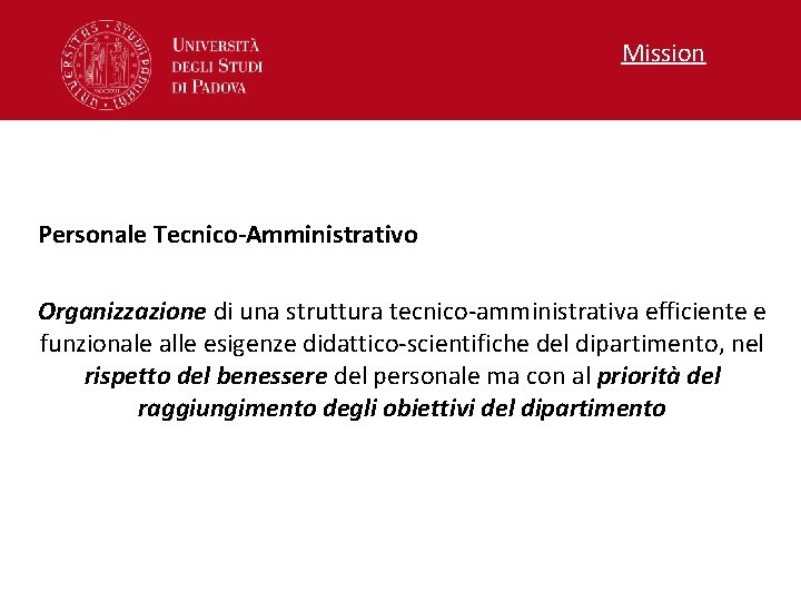 Mission Personale Tecnico-Amministrativo Organizzazione di una struttura tecnico-amministrativa efficiente e funzionale alle esigenze didattico-scientifiche