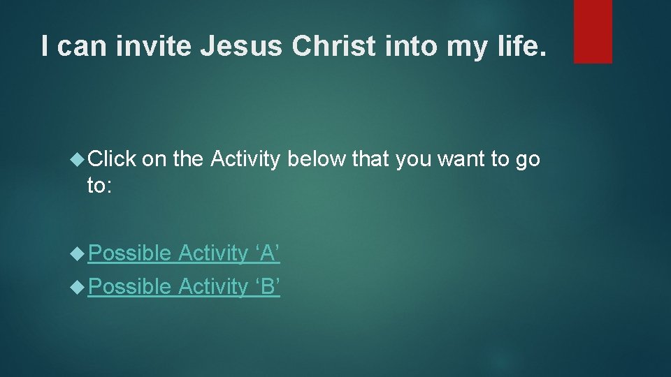 I can invite Jesus Christ into my life. Click on the Activity below that