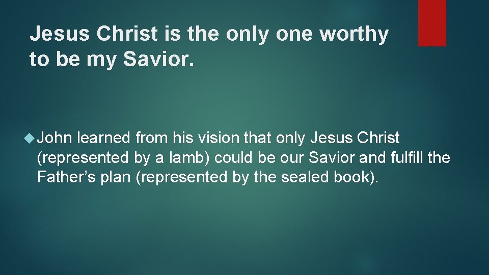 Jesus Christ is the only one worthy to be my Savior. John learned from