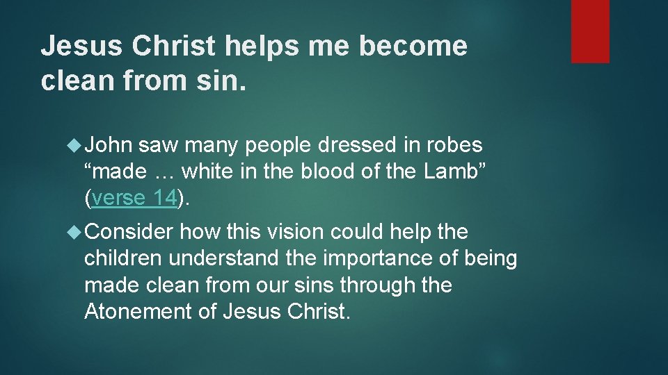 Jesus Christ helps me become clean from sin. John saw many people dressed in