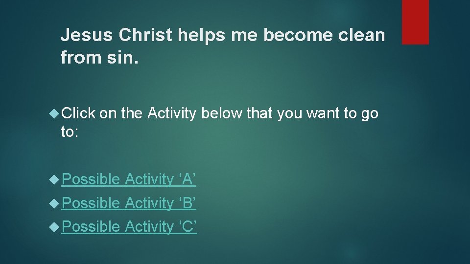 Jesus Christ helps me become clean from sin. Click on the Activity below that