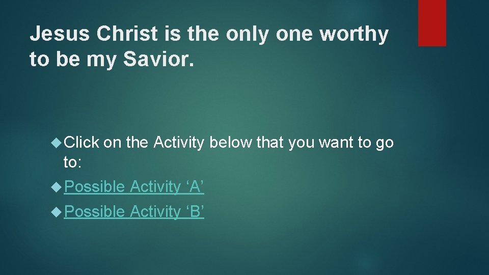 Jesus Christ is the only one worthy to be my Savior. Click on the