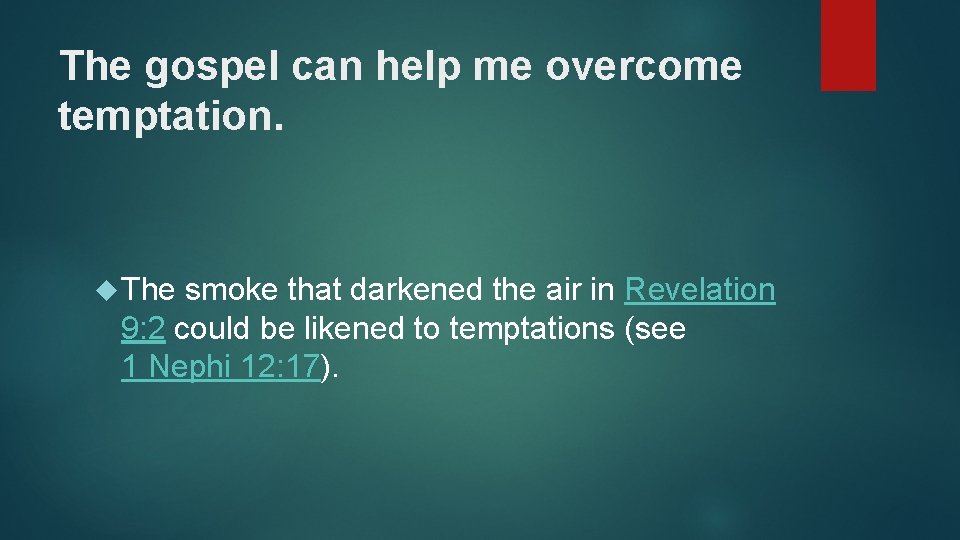 The gospel can help me overcome temptation. The smoke that darkened the air in