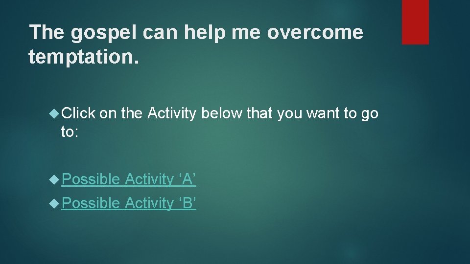 The gospel can help me overcome temptation. Click on the Activity below that you