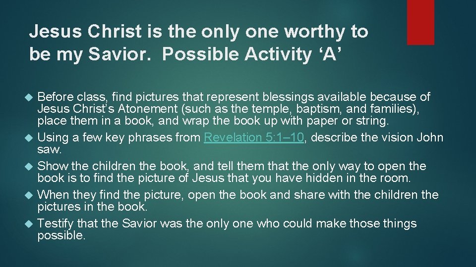 Jesus Christ is the only one worthy to be my Savior. Possible Activity ‘A’