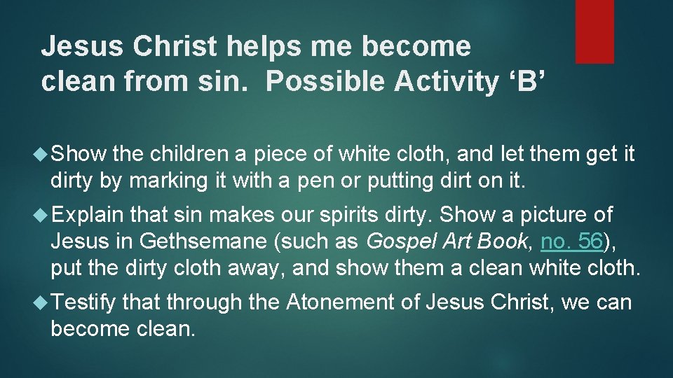 Jesus Christ helps me become clean from sin. Possible Activity ‘B’ Show the children