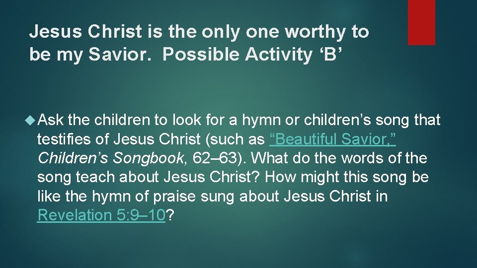 Jesus Christ is the only one worthy to be my Savior. Possible Activity ‘B’