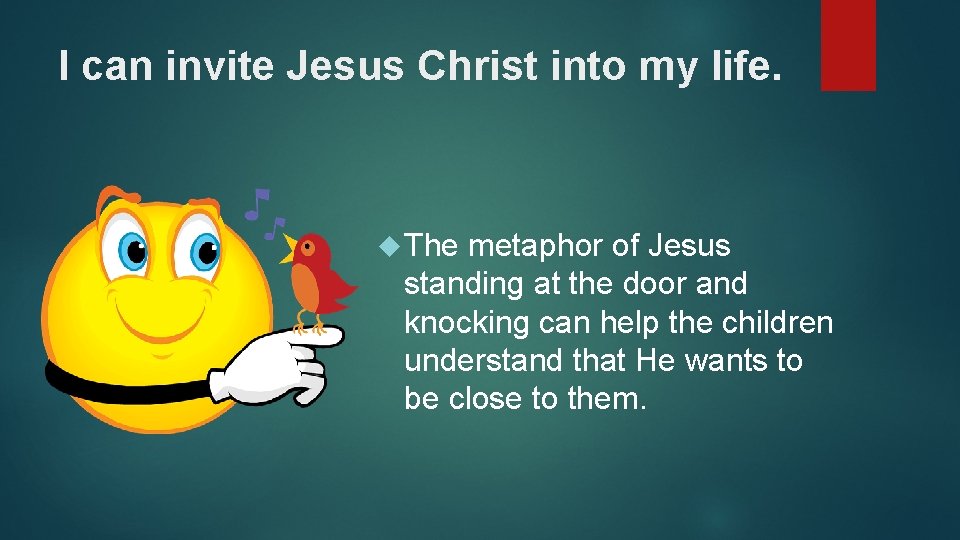 I can invite Jesus Christ into my life. The metaphor of Jesus standing at