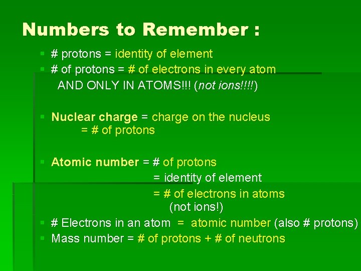 Numbers to Remember : § # protons = identity of element § # of