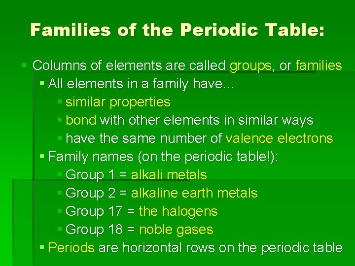 Families of the Periodic Table: § Columns of elements are called groups, or families