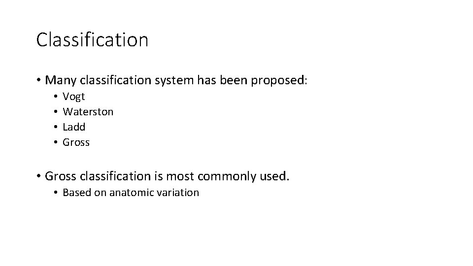 Classification • Many classification system has been proposed: • • Vogt Waterston Ladd Gross