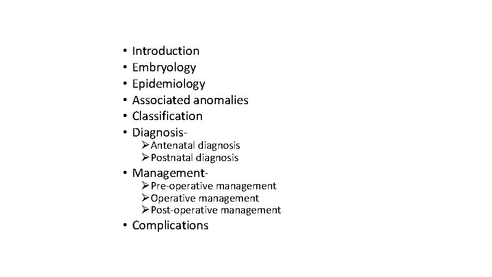  • • • Introduction Embryology Epidemiology Associated anomalies Classification DiagnosisØAntenatal diagnosis ØPostnatal diagnosis