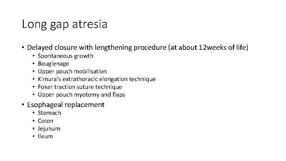 Long gap atresia • Delayed closure with lengthening procedure (at about 12 weeks of